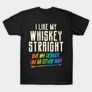 Like My Whiskey Straight Friends LGBTQ Gay Pride Proud Ally T-Shirt